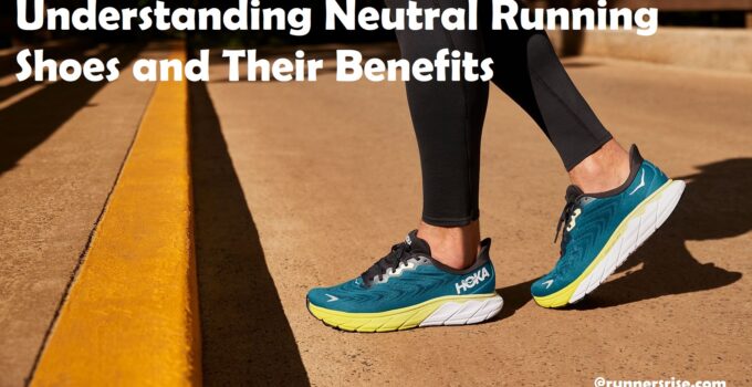 Understanding Neutral Running Shoes and Their Benefits