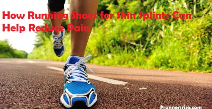 How Running Shoes for Shin Splints Can Help Reduce Pain